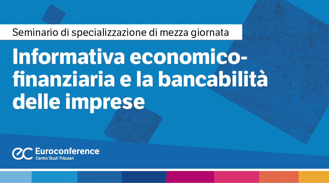 Immagine Informativa economico-finanziaria e la bancabilità delle imprese | Euroconference